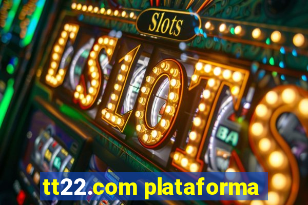 tt22.com plataforma